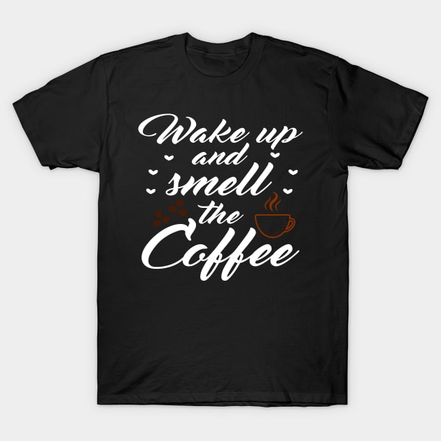 Wake up and smell the coffee T-Shirt by SavageArt ⭐⭐⭐⭐⭐